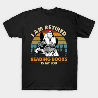 I Am Retired Reading Books Is My Job T-Shirt